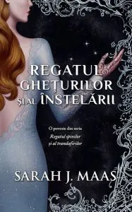 Regatul ghețurilor și al înstelării - PB de Sarah  J. Maas
