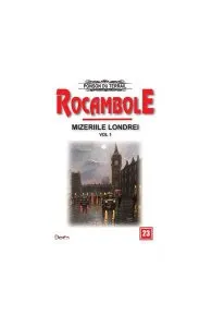 Rocambole 23. Mizeriile Londrei Vol.1 de Ponson du Terrail