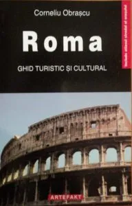 Roma - Ghid Turistic Si Cultural de Corneliu Obrascu