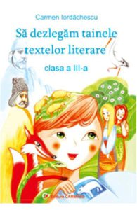 Sa dezlegam tainele textelor literare Clasa 3 -Carmen Iordachescu - Pitila