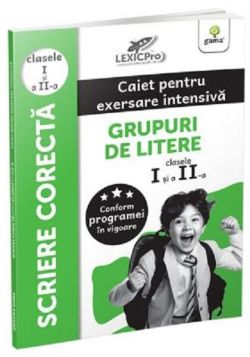 Scriere corectă - Grupuri de litere. Caiet pentru exersare intensivă. Clasele I și a II-a