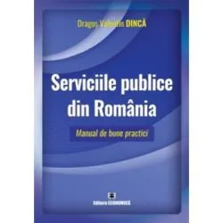 Serviciile publice din Romania. Manual de bune practici de Dragos Valentin Dinca