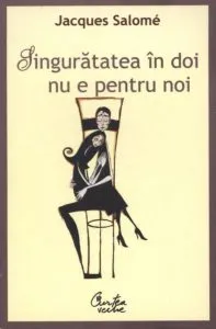 Singuratatea in doi nu e pentru noi de Jaques Salome