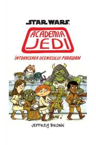 Star Wars. Academia Jedi. Întoarcerea ucenicului Padawan de Jeffrey Brown