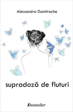 Supradoză de fluturi de Alecsandra Dumitrache