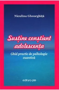 Sustine constient adolescenta de Niculina Gheorghita