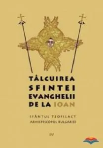 Talcuirea Sfintei Evanghelii de la Ioan IV de Sfantul Teofilact al Bulgariei