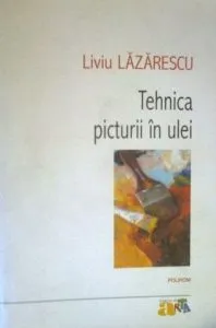 Tehnica picturii in ulei de Liviu Lazarescu