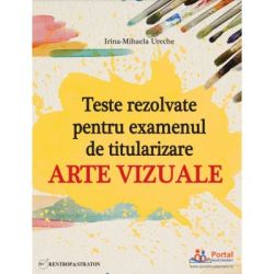 Teste rezolvate pentru examenul de titularizare. Arte vizuale