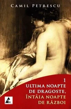 Ultima noapte de dragoste, întâia noapte de război (Vol. 1 2) de Camil Petrescu