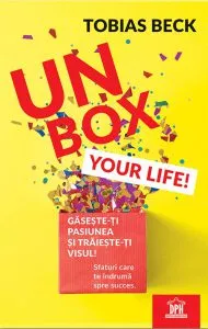 Unbox your life! Gaseste-ti pasiunea si traieste-ti visul! de Tobias Beck
