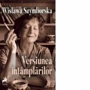 Versiunea intamplarilor de Wislawa Szymborska
