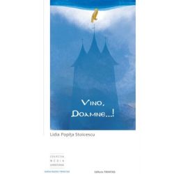 Vino, Doamne …! Meditatii in lumina lina