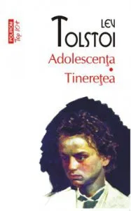 Adolescenta. Tineretea de Lev Tolstoi