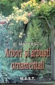 Arbori si arbusti ornamentali de Radu Mateescu