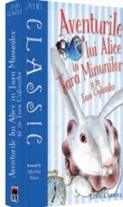 Aventurile lui Alice in Tara Minunilor si in Tara Oglinzilor de Lewis Carroll