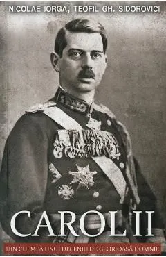 Carol II. Din culmea unui deceniu de glorioasa domnie de Teofil Gh. Sidorovici