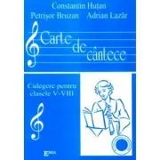 Carte de Cantece. Culegere pentru clasele 5-8 de Constantin Hutan