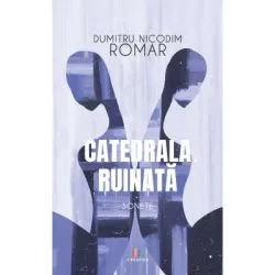 Catedrala ruinata. Sonete de Dumitru Nicodim Romar