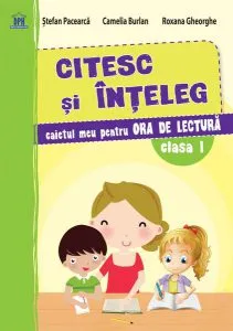 Citesc și înțeleg - Caiet de lectură - Clasa I de Roxana Gheorghe