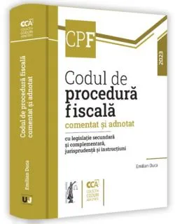Codul fiscal comentat și adnotat cu legislație secundară și complementară, jurisprudență și norme metodologice. 2023