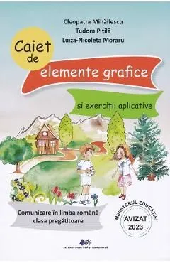 Comunicare in limba romana - Clasa pregatitoare - Caiet de elemente grafice si exercitii aplicative de Cleopatra Mihailescu