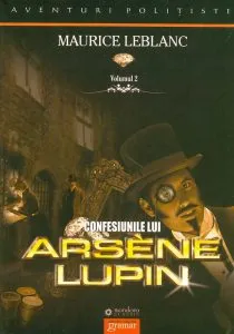 Confesiunile lui Arsene Lupin, Vol. II de Maurice Leblanc