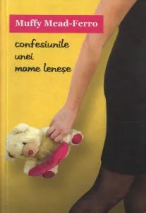 Confesiunile unei mame lenese de Muffy Mead-Ferro