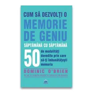 Cum să dezvolți o memorie de geniu săptămână cu săptămână de Dominic O'Brien