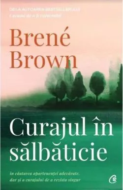 Curajul in salbaticie. Editia a II - a de Brene Brown