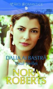 Dalia albastra. Volumul II - Visul Stellei de Nora Roberts