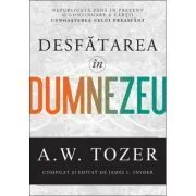 Desfatarea in Dumnezeu de A.W. Tozer