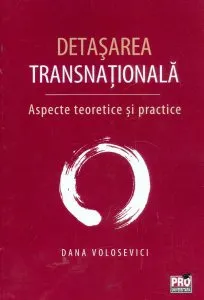 Detasarea transnationala. Aspecte teoretice si practice de Dana Volosevici
