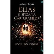 Elias si spioana Carturarilor I. Focul din cenusa. Paperback de Sabaa Tahir