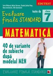 Evaluare finala standard. Clasa a VII-a. Matematica - 40 de variante de subiecte dupa modelul MEN