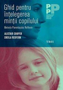Ghid pentru intelegerea mintii copilului. Metoda parentajului reflexiv