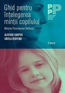 Ghid pentru intelegerea mintii copilului. Metoda parentajului reflexiv de Sheila Redfern