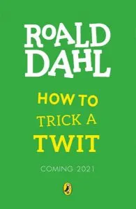 How to Trick a Twit de Roald Dahl