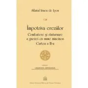 Impotriva ereziilor. Combatere si rasturnare a gnozei cu nume mincinos, Cartea 2 de Sf. Irineu de Lyon