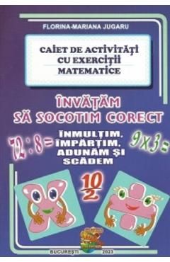 Invatam sa socotim corect - Caiet de activitati cu exercitii matematice