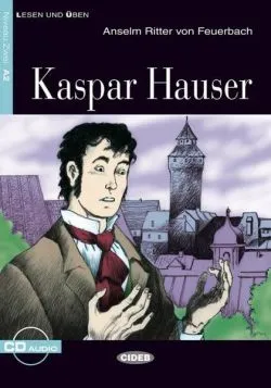 Kaspar Hauser   CD (Niveau Zwei A2) de Paul Johann Anselm von Feuerbach
