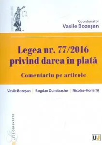 Legea nr. 77/2016 privind darea in plata. Comentariu pe articole de Vasile Bozesan