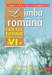 Limba romana. Caietul elevului (Fonetica. Lexic. Gramatica)  clasa a VI-a