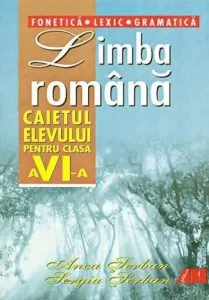Limba romana. Caietul elevului (Fonetica. Lexic. Gramatica)  clasa a VI-a de Anca Serban