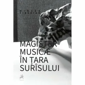 Magister musicae in tara surasului. de Mircea Tiberian