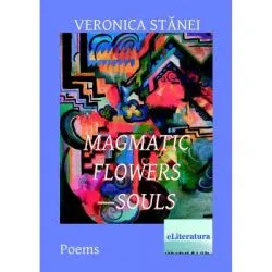 Magmatic Flowers-Souls de Veronica Stanei Macoveanu