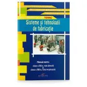 Manual pentru clasa a 12-a, ruta directa si clasa a 13-a, ruta progresiva. Sisteme si tehnologii de fabricatie de Gabriela Lichiardopol