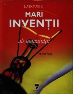 Mari inventii ale umanitatii de Michel Rival