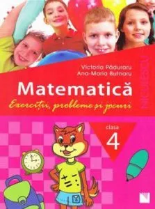 Matematica. Clasa a IV-a. Exercitii, probleme si jocuri de Victoria Paduraru