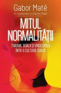 Mitul normalitatii de Gabor Mate